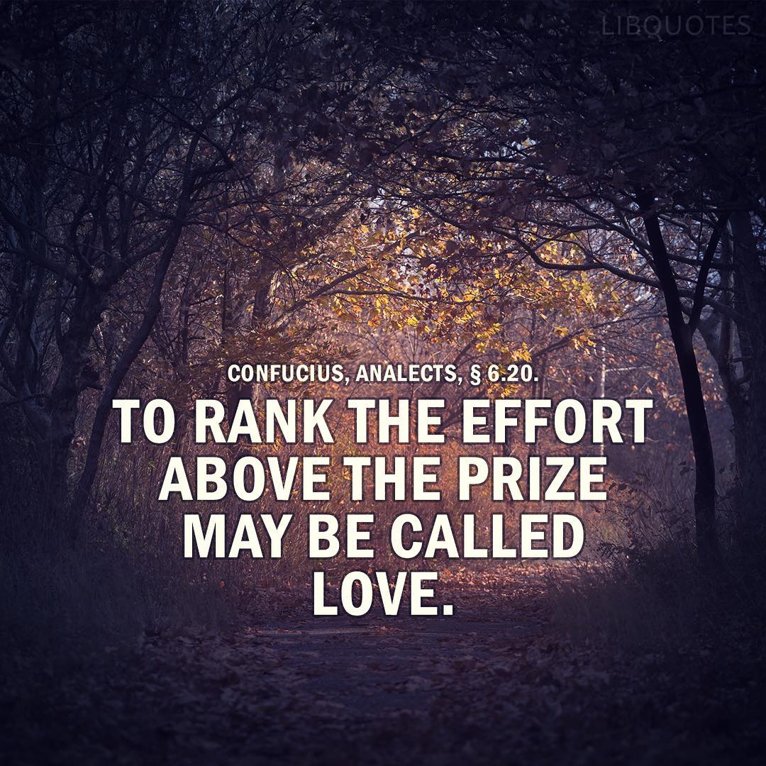 To rank the effort above the prize may be called love.